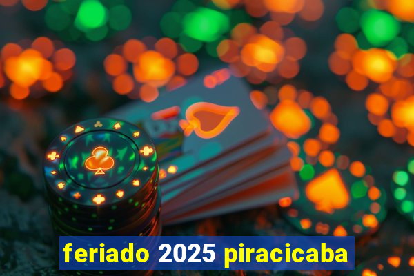 feriado 2025 piracicaba